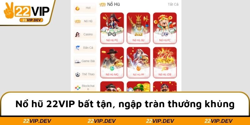 Nổ hũ 22VIP bất tận, ngập tràn thưởng khủng