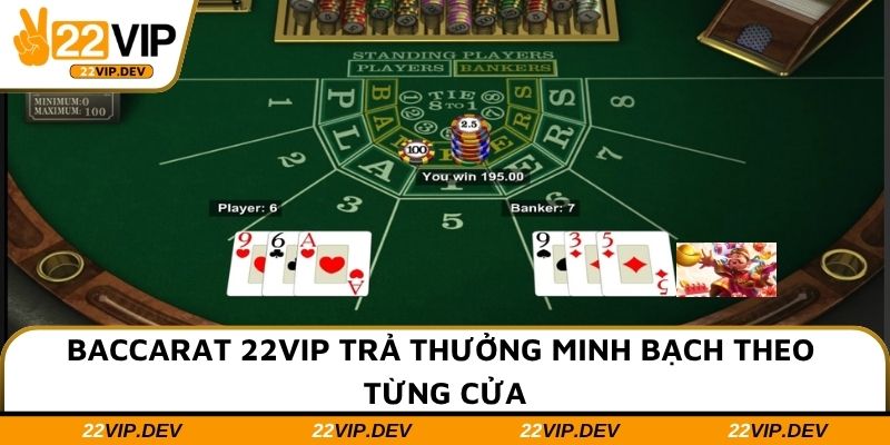 Baccarat 22VIP trả thưởng minh bạch theo từng cửa