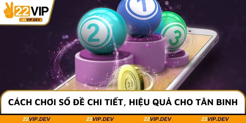 Cách chơi số đề chi tiết, hiệu quả cho tân binh