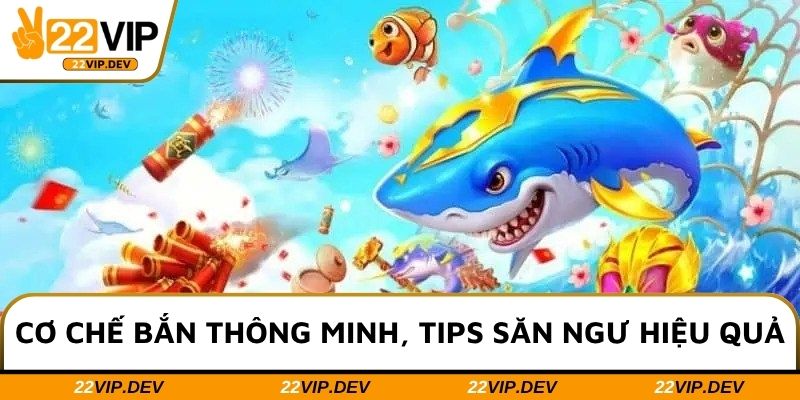 Cơ chế bắn thông minh, tips săn ngư hiệu quả