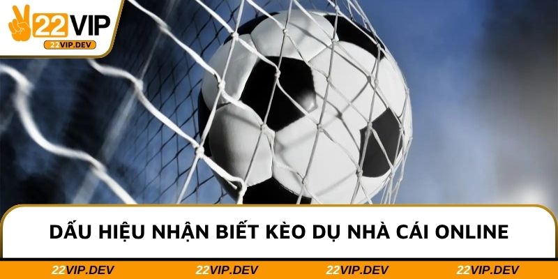 Dấu hiệu nhận biết kèo dụ nhà cái online