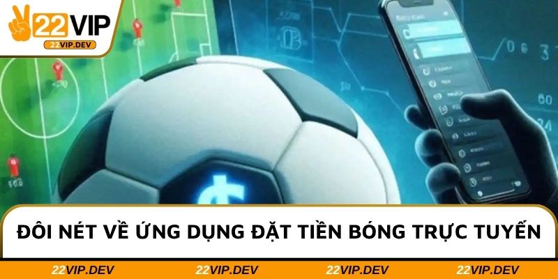 Đôi nét về ứng dụng đặt tiền bóng trực tuyến