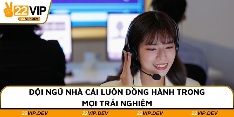 Đội ngũ nhà cái luôn đồng hành trong mọi trải nghiệm