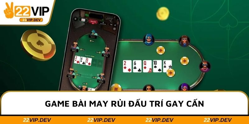 Game bài may rủi đấu trí gay cấn