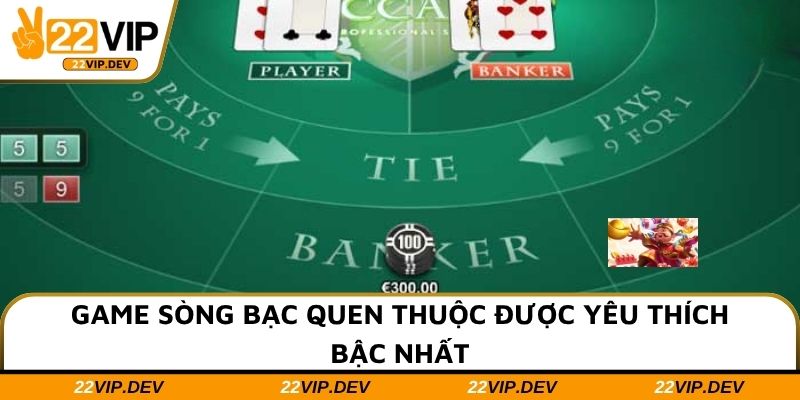 Game sòng bạc quen thuộc được yêu thích bậc nhất