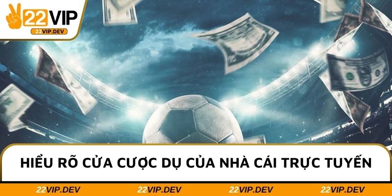 Hiểu rõ cửa cược dụ của nhà cái trực tuyến