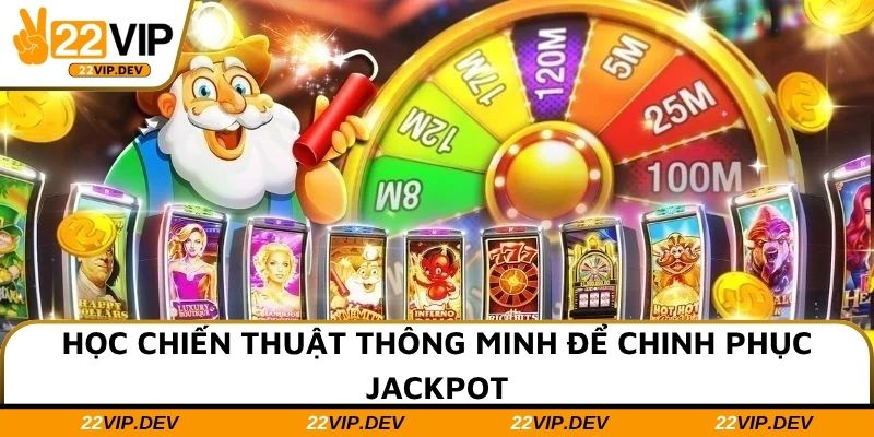 Học chiến thuật thông minh để chinh phục jackpot