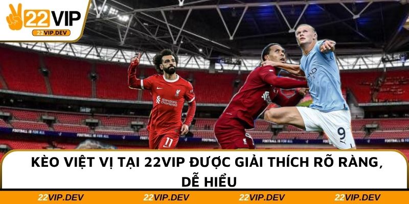 Kèo việt vị tại 22VIP được giải thích rõ ràng, dễ hiểu