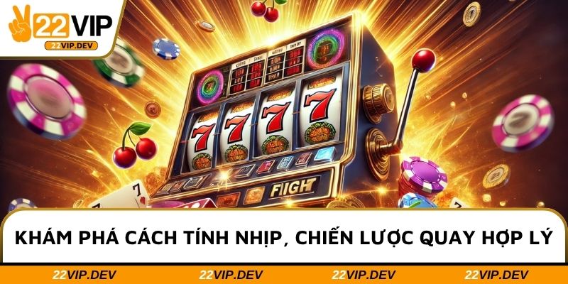 Khám phá cách tính nhịp, chiến lược quay hợp lý