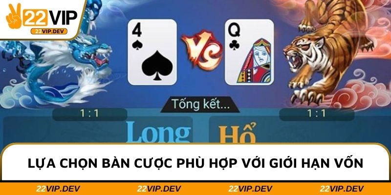 Lựa chọn bàn cược phù hợp với giới hạn vốn