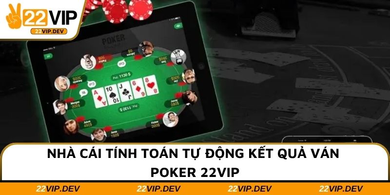Nhà cái tính toán tự động kết quả ván Poker 22VIP