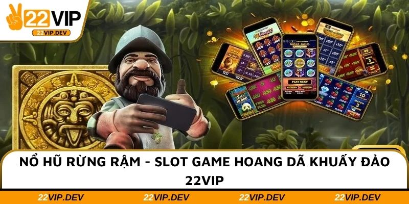 Nổ Hũ Rừng Rậm - Slot Game Hoang Dã Khuấy Đảo 22VIP