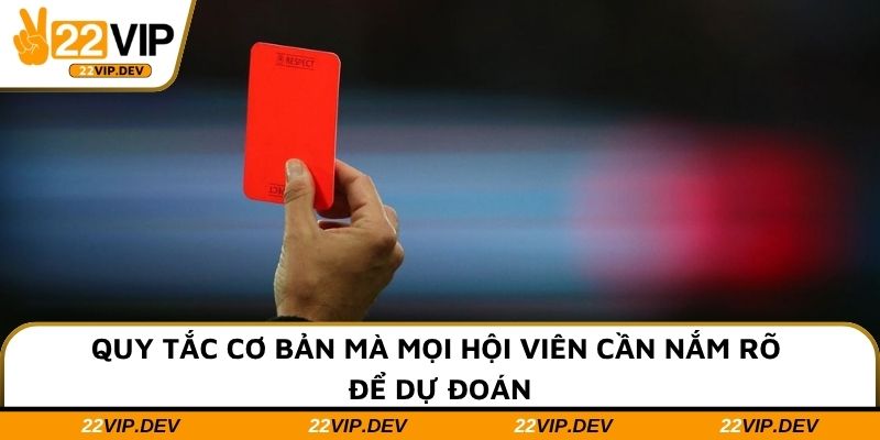 Quy tắc cơ bản mà mọi hội viên cần nắm rõ để dự đoán