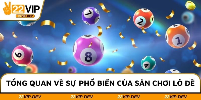 Tổng quan về sự phổ biến của sân chơi lô đề