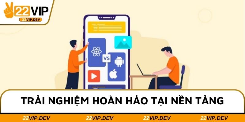 Tiện lợi vượt trội là trải nghiệm hoàn hảo tại nền tảng